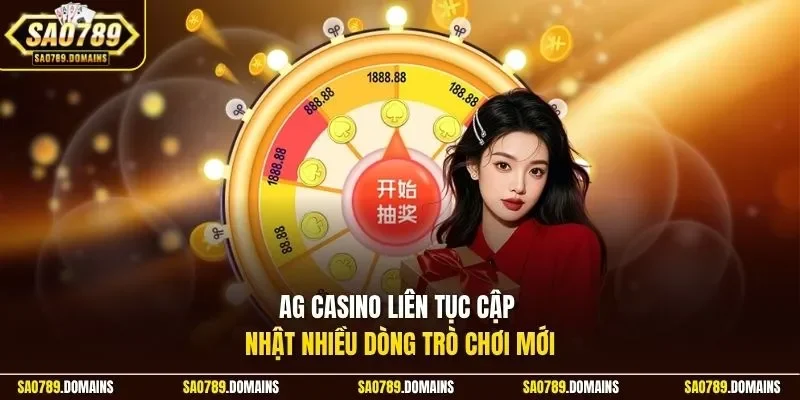 AG Casino liên tục cập nhật nhiều dòng trò chơi mới